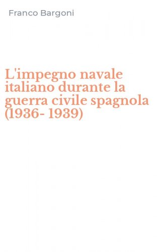 L'impegno navale italiano durante la guerra civile spagnola (1936-1939)