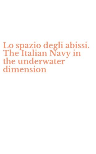Lo spazio degli abissi. The Italian Navy in the underwater dimension