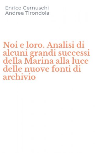 Noi e loro. Analisi di alcuni grandi successi della Marina alla luce delle nuove fonti di archivio