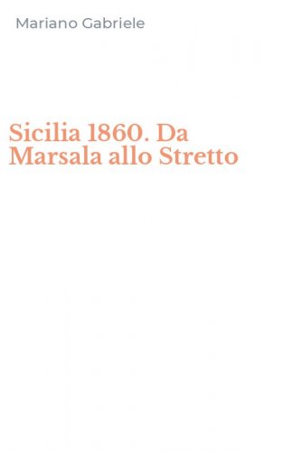 Sicilia 1860. Da Marsala allo Stretto