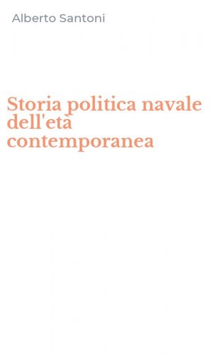 Storia politica navale dell'et&agrave; contemporanea