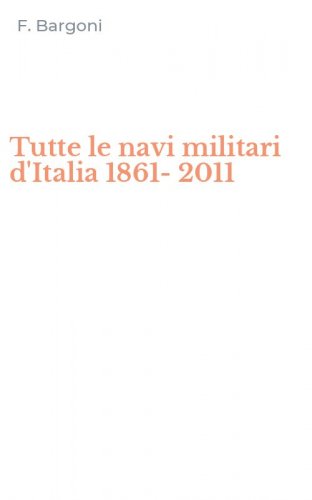 Tutte le navi militari d'Italia 1861-2011
