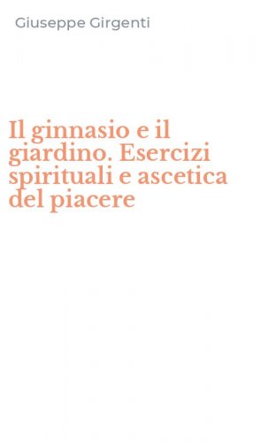Il ginnasio e il giardino. Esercizi spirituali e ascetica del piacere