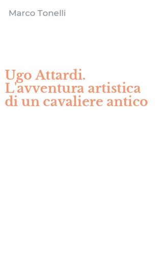Ugo Attardi. L'avventura artistica di un cavaliere antico