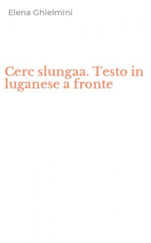 Cerc slungaa. Testo in luganese a fronte