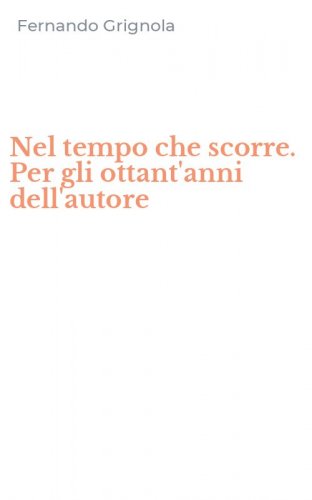 Nel tempo che scorre. Per gli ottant'anni dell'autore