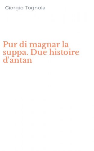 Pur di magnar la suppa. Due histoire d'antan