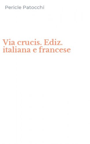 Via crucis. Ediz. italiana e francese