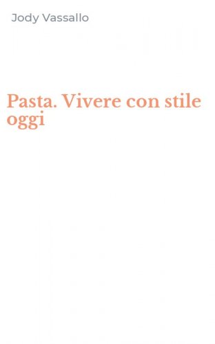 Pasta. Vivere con stile oggi