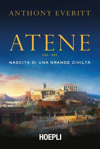 Atene. Nascita di una grande civilt&agrave;