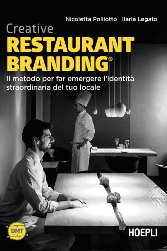 Creative restaurant branding. Il metodo per far emergere l'identit&agrave; straordinaria del tuo locale