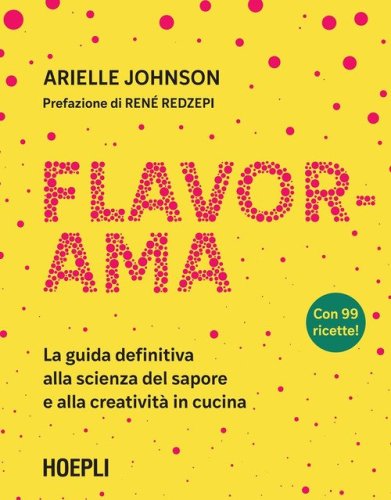 Flavorama. La guida definitiva alla scienza del sapore e alla creativit&agrave; in cucina
