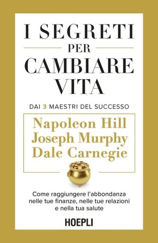 I segreti per cambiare vita. Come raggiungere l'abbondanza nelle tue finanze, nelle tue relazioni e nella tua salute