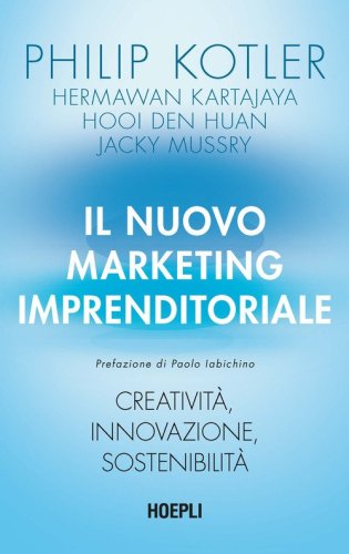 Il nuovo marketing imprenditoriale. Creativit&agrave;, innovazione, sostenibilit&agrave;
