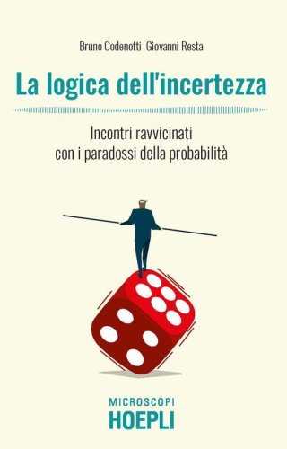 La logica dell'incertezza. Incontri ravvicinati con i paradossi della probabilit&agrave;