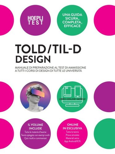 TOLD/TIL-D Design. Manuale di preparazione al test di ammissione a tutti i corsi di Design di tutte le universit&agrave;