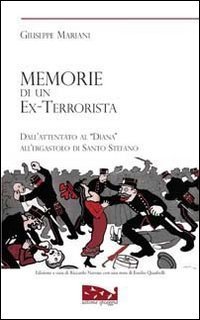 Memorie di un ex terrorista. Dall'attentato al &laquo;Diana&raquo; all'ergastolo di Santo Stefano