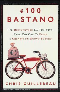 100 euro bastano per reinventare la tua vita, fare ci&ograve; che ti piace e crearti un nuovo futuro