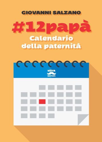#12pap&agrave;. Calendario della paternit&agrave;