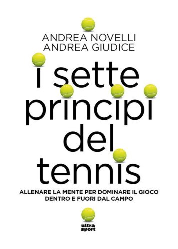 I sette princ&igrave;pi del tennis. Allenare la mente per dominare il gioco dentro e fuori dal campo