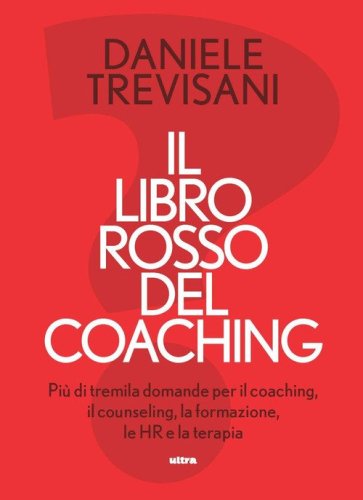 Il libro rosso del coaching. Pi&ugrave; di tremila domande per il coaching, il counseling, la formazione, le HR e la terapia