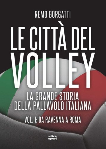 Le citt&agrave; del volley. La grande storia della pallavolo italiana
