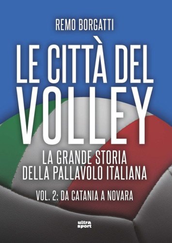 Le citt&agrave; del volley. La grande storia della pallavolo italiana