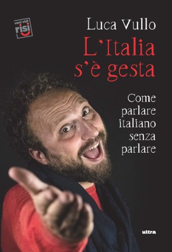 L'Italia s'&egrave; gesta. Come parlare italiano senza parlare