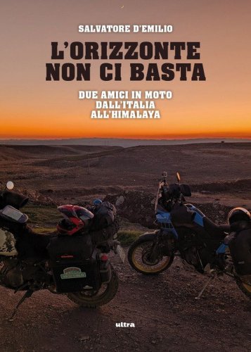 L'orizzonte non ci basta. Due amici in moto dall'Italia all'Himalaya