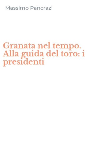 Granata nel tempo. Alla guida del toro: i presidenti