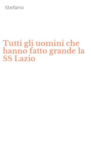 Tutti gli uomini che hanno fatto grande la SS Lazio