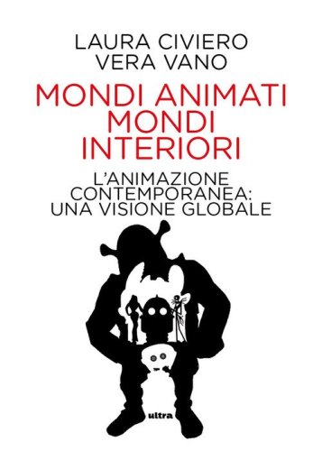 Mondi animati mondi interiori. L'animazione contemporanea: una visione globale