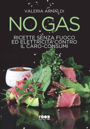 No gas. Ricette senza fuoco ed elettricit&agrave; contro il caro consumi