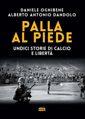Palla al piede. Undici storie di calcio e libert&agrave;
