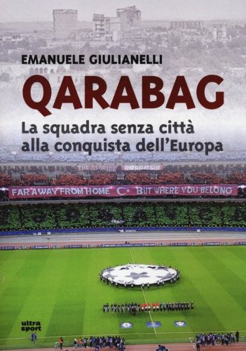 Qarabag. La squadra senza citt&agrave; alla conquista dell'Europa