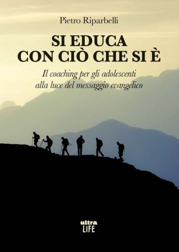 Si educa con ci&ograve; che si &egrave;. Il coaching per gli adolescenti alla luce del messaggio evangelico