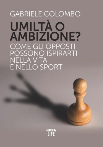 Umilt&agrave; o ambizione? Come gli opposti possono ispirarti nella vita e nello sport