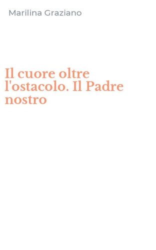Il cuore oltre l'ostacolo. Il Padre nostro