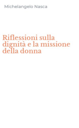 Riflessioni sulla dignit&agrave; e la missione della donna