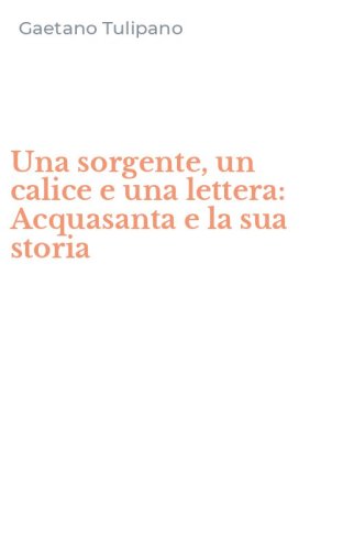 Una sorgente, un calice e una lettera: Acquasanta e la sua storia