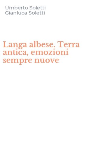 Langa albese. Terra antica, emozioni sempre nuove