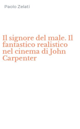 Il signore del male. Il fantastico realistico nel cinema di John Carpenter