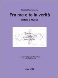 Fra me e te la verit&agrave;. Lettere a Muska