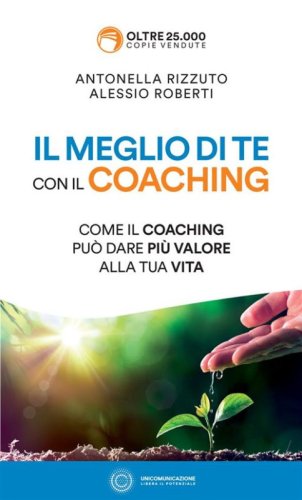 Il meglio di te con il coaching. Come il coaching pu&ograve; dare pi&ugrave; valore alla tua vita