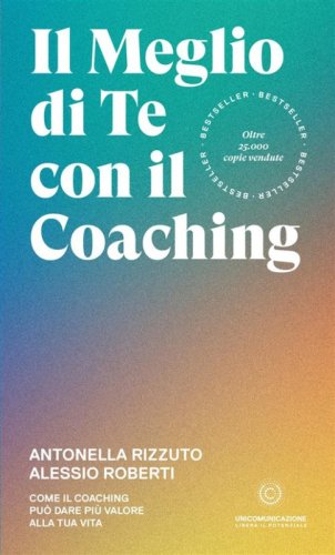 Il meglio di te con il coaching. Scopri il metodo pi&ugrave; efficace per dare valore alla tua vita