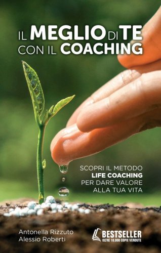 Il meglio di te con il coaching. Scopri il metodo pi&ugrave; efficace per dare valore alla tua vita