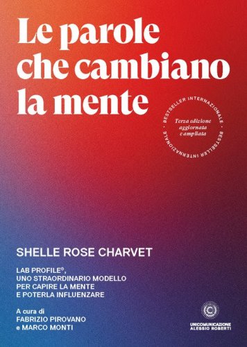 Le parole che cambiano la mente. Lab Profile&reg;, uno straordinario modello per capire la mente e poterla influenzare