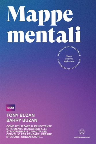 Mappe mentali. Come utilizzare il pi&ugrave; potente strumento di accesso alle straordinarie capacit&agrave; del cervello per pensare, creare, studiare, organizzare