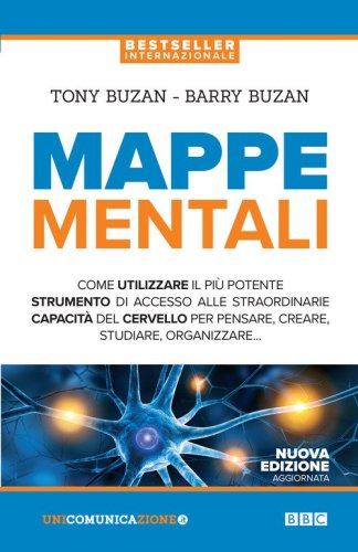 Mappe mentali. Come utilizzare il pi&ugrave; potente strumento di accesso alle straordinarie capacit&agrave; del cervello per pensare, creare, studiare, organizzare