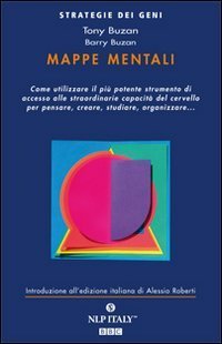 Mappe mentali. Come utilizzare il pi&ugrave; potente strumento di accesso alle straordinarie capacit&agrave; del cervello per pensare, creare, studiare, organizzare